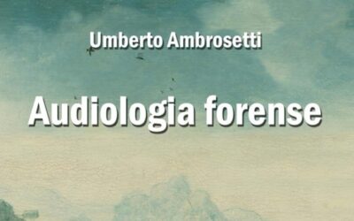 Audiologia forense, un testo unico nel suo genere. Per addetti ai lavori e non.